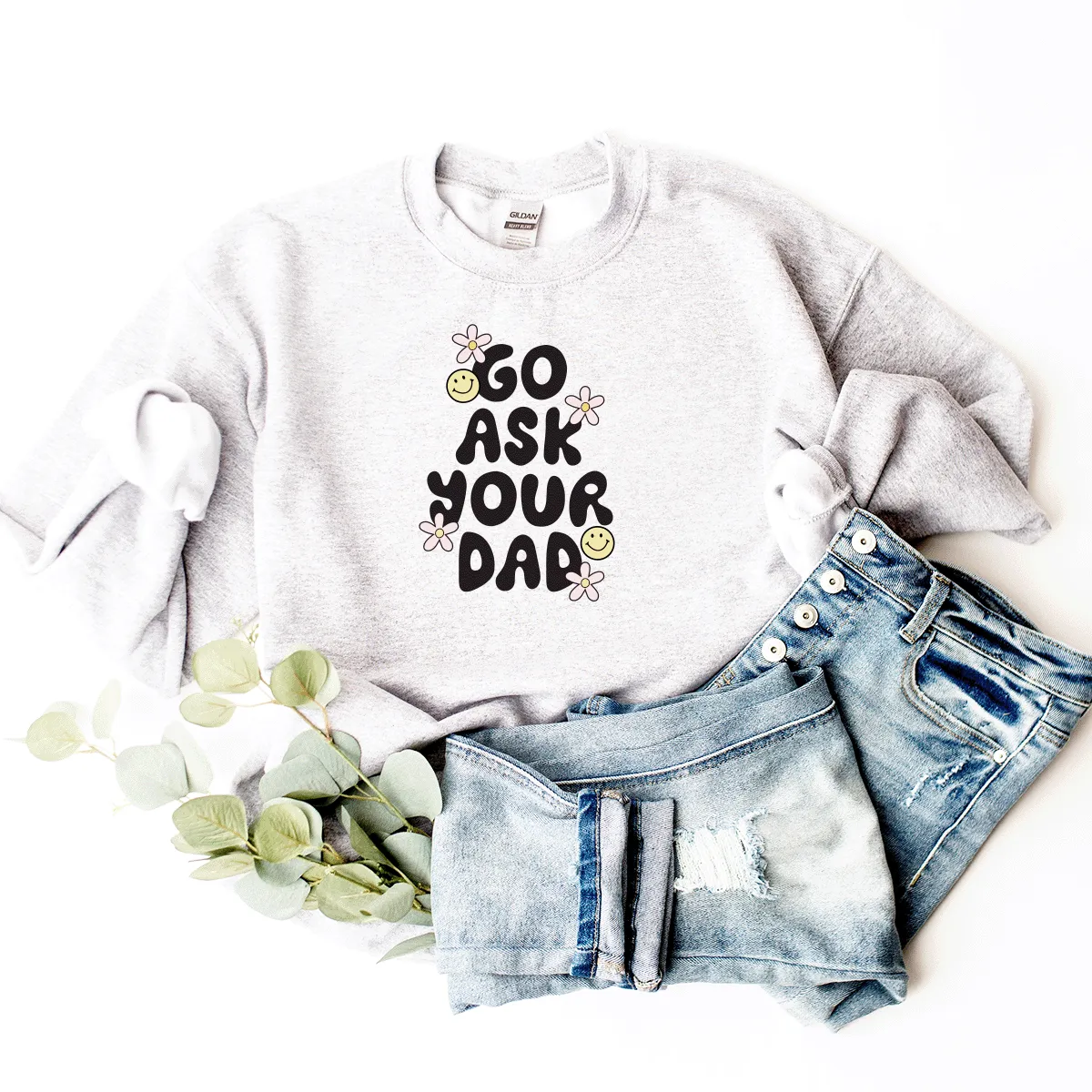Go Ask Your Dad - Sweatshirt