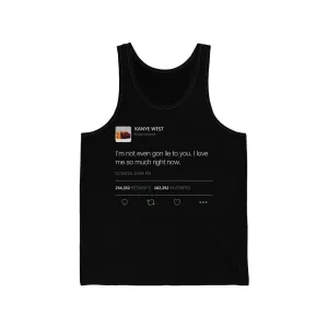 I love me so much right now. Kanye West Tweet Quote Tank Top Unisex Jersey Tank