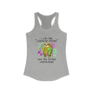 I was Like Whatever Bitches and The Bitches Whatevered, Women's Racerback Tank