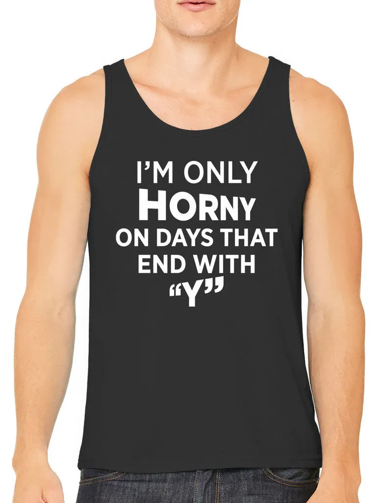 I'm Only Horny On Days That End In Y Men's Tank Top