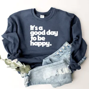 It's A Good Day To Be Happy - Sweatshirt