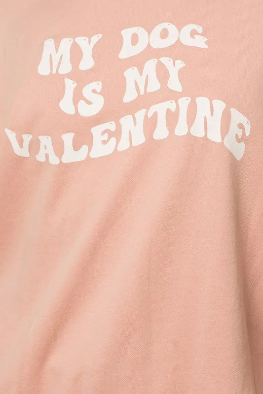 My Dog Is My Valentine Sweatshirt