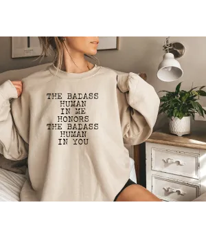 The Badass Human In Me Honors The Badass Human In You - Sweatshirts